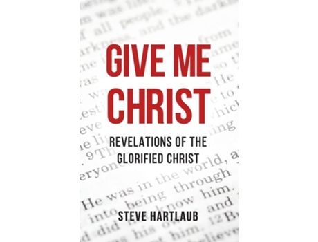 Livro Give Me Christ Revelations of the Glorified Christ de Steve Hartlaub (Inglês)