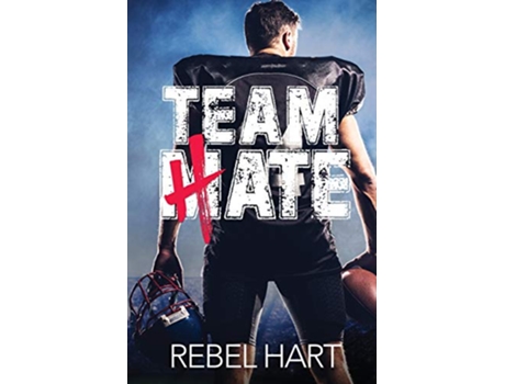 Livro Team Hate An Enemies To Lovers Standalone Romance The Football Boys de Rebel Hart (Inglês)
