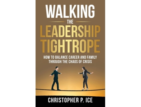 Livro Walking the Leadership Tightrope de Christopher P Ice (Inglês)