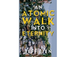 Livro An Atomic Walk into Eternity de Jeff Lien (Inglês)