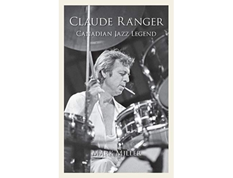 Livro Claude Ranger Canadian Jazz Legend de Mark Miller (Inglês)