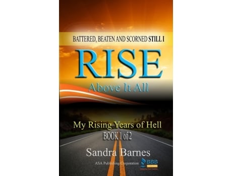 Livro Battered, Beaten and Scorned Still I Rise Above It All: My Rising Years of Hell (Book 1 of 2) Sandra Barnes (Inglês)