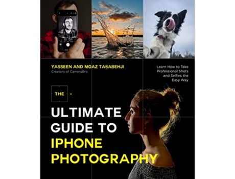 Livro Ultimate Guide to iPhone Photography de Yasseen Tasabehji e Moaz Tasabehji (Inglês)