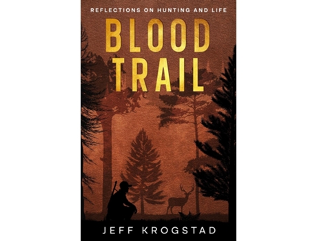Livro Blood Trail Reflections on hunting and life de Jeff Krogstad (Inglês)