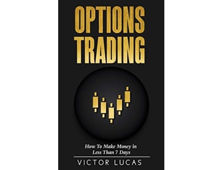 Livro Options Trading How to Make Money in Less Than 7 Days de Victor Lucas (Inglês)