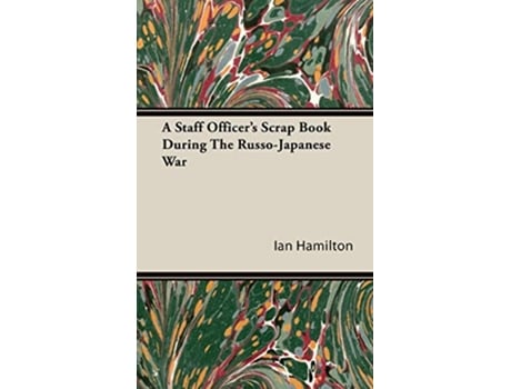 Livro A Staff Officers Scrap Book During the RussoJapanese War de Ian Qc Hamilton (Inglês)