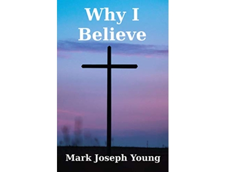Livro Why I Believe Faith and Christian Living de Mark Joseph Young (Inglês)