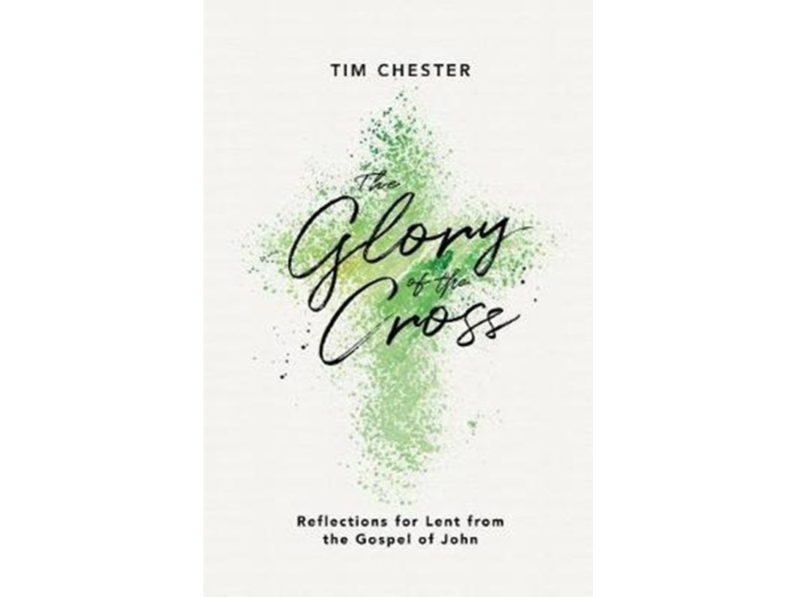Livro The Glory of the Cross de Tim Chester (Inglês)