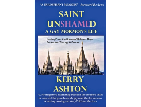 Livro Saint Unshamed A Gay Mormons Life Healing From The Shame Of Religion, Rape, Conversion Therapy Amp Cancer De Kerry Ashton (inglês)