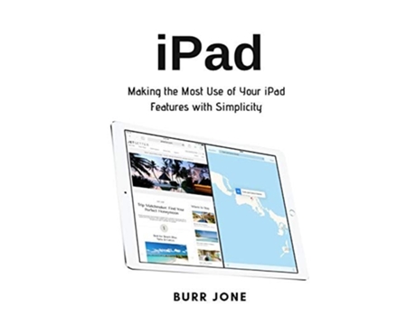 Livro Ipad Making The Most Use Of Your Ipad Features With Simplicity De Burr Jone (inglês)