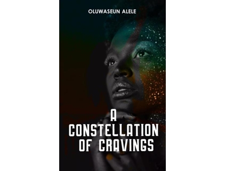 Livro A Constellation Of Cravings De Oluwaseun Alele (inglês)