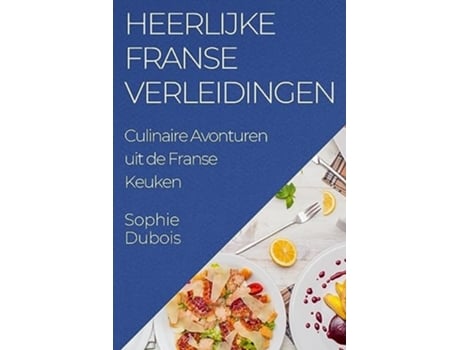 Livro Heerlijke Franse Verleidingen Culinaire Avonturen uit de Franse Keuken de Sophie DuBois (Holandês)