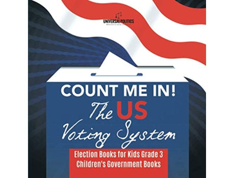Livro Count Me In The US Voting System Election Books for Kids Grade 3 Childrens Government Books de Universal Politics (Inglês)