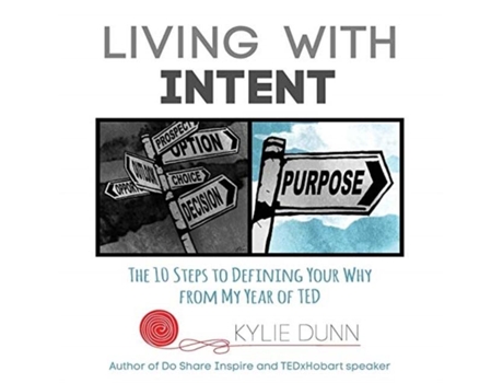 Livro Living With Intent The 10 Steps To Defining Your Why From My Year Of Ted De Kylie Dunn (inglês)