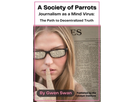Livro A Society of Parrots Journalism as a Mind Virus The Path to Decentralized Truth de Gwen Swan (Inglês)