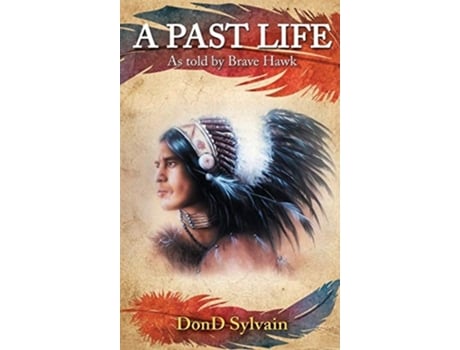 Livro A Past Life As Told By Brave Hawk De Dond Sylvain (inglês - Capa Dura)
