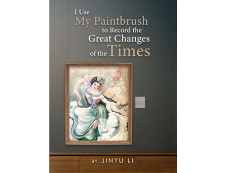 Livro I Use My Paintbrush to Record the Great Changes of the Times de Jinyu Li (Inglês)