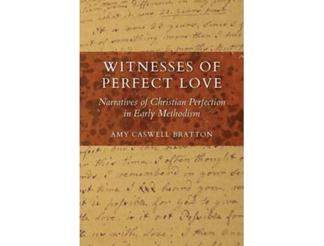 Livro Witnesses Of Perfect Love Narratives Of Christian Perfection In Early Methodism De Amy Caswell Bratton (inglês)