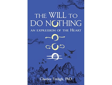 Livro The Will to Do Nothing An expression of the Heart de Charles Freligh Phd (Inglês)