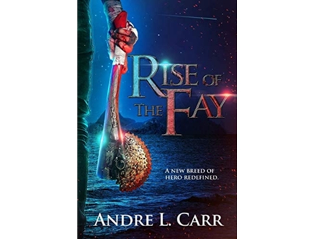 Livro Rise Of The Fay A New Breed Of Hero Redefined De Andre L Carr (inglês)