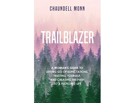 Livro Trailblazer A Womans Guide to Letting Go of Expectations Trusting Yourself and Creating the Path to a Fulfilling Life de Chaundell Monn (Inglês)