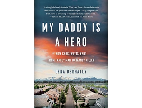 Livro My Daddy is a Hero How Chris Watts Went from Family Man to Family Killer de Lena Derhally (Inglês)
