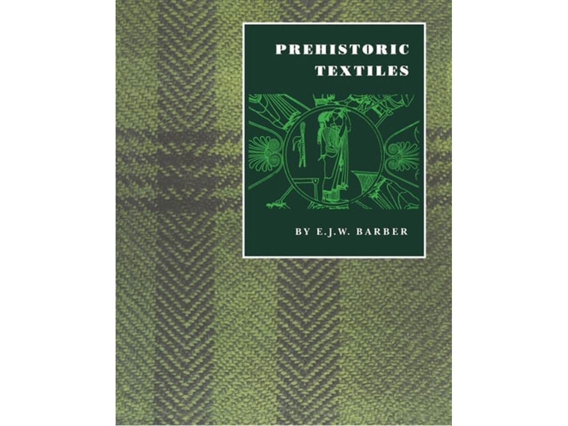 Livro Prehistoric Textiles: The Development of Cloth in the Neolithic and Bronze Ages with Special Reference to the Aegean E.J.W. Barber (Inglês)