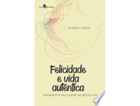 Livro FELICIDADE E VIDA AUTÊNTICA de ALMEIDA JUNIOR (Português do Brasil)