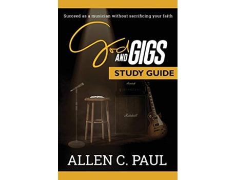 Livro The God and Gigs Study Guide Succeed as a Musician Without Sacrificing your Faith de Allen C Paul (Inglês)
