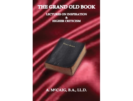 Livro The Grand Old Book Being Lectures on Inspiration and The Higher Criticism de A McCaig (Inglês)
