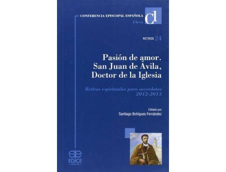Livro Pasión de amor, 2012-2013 : San Juan de Ãvila, doctor de la Iglesia : retiros espirituales para sacerdotes de Conferencia Episcopal Espaã±Ola. ComisióN Episcopal Del Clero (Espanhol)