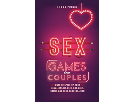 Livro Sex Games for Couples Ways to Spice up your Relationship with Hot Quiz Games and Sexy Conversation de Donna Prince (Inglês)