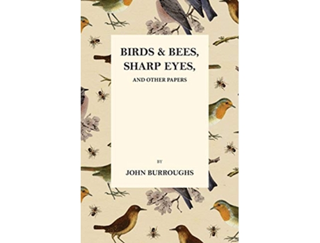 Livro Birds and Bees Sharp Eyes and Other Papers de John Burroughs (Inglês)