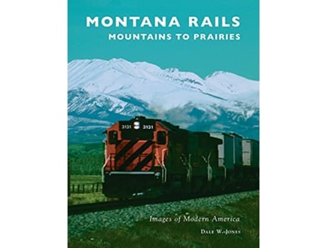 Livro Montana Rails Mountains to Prairies de Dale W Jones (Inglês)