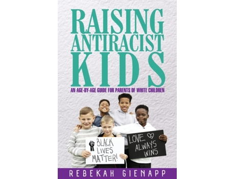 Livro Raising Antiracist Kids: An age-by-age guide for parents of white children Rebekah Gienapp (Inglês)