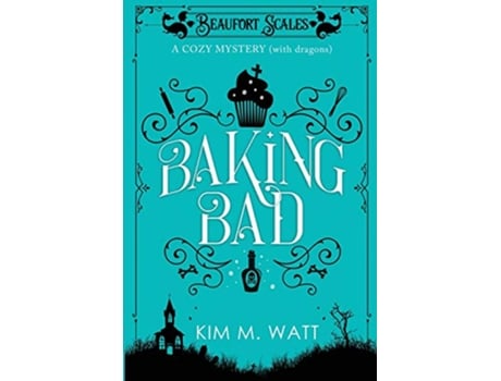 Livro Baking Bad A Cozy Mystery With Dragons 1 Beaufort Scales Mystery de Kim M M Watt (Inglês)