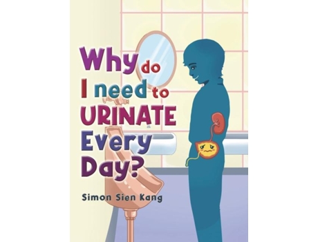 Livro Why Do I Need To Urinate Every Day? De Simon Sien Kang (inglês)