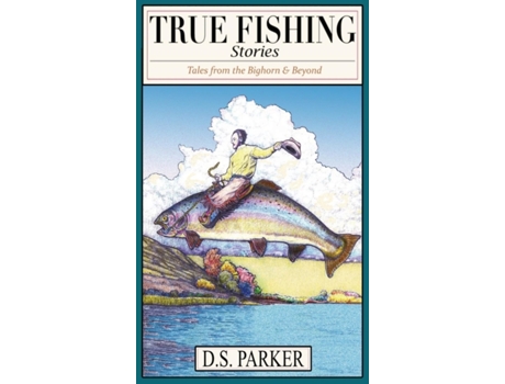Livro True Fishing Stories: Tales from the Big Horn & Beyond David Sherwin Parker (Inglês)