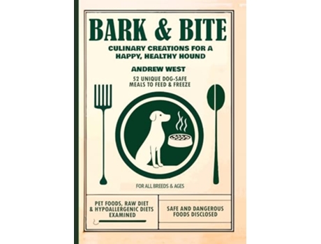 Livro Bark Bite Culinary Canine Creations for a Happy, Healthy Hound de Andrew West (Inglês)