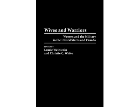 Livro Wives and Warriors Women and the Military in the United States and Canada de Laurie Weinstein Christie White (Inglês)