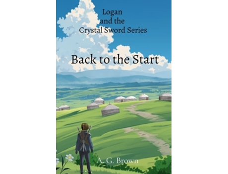 Livro Back to the Start Logan and the Crystal Sword Series de A G Brown (Inglês)