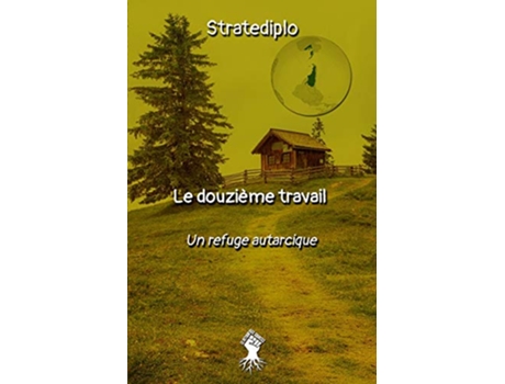 Livro Le douzième travail un refuge autarcique French Edition de Stratediplo (Francês)