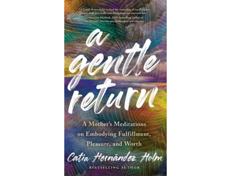 Livro A Gentle Return A Mothers Meditations on Fulfillment, Pleasure, and Worth de Catia Hernandez Holm (Inglês - Capa Dura)