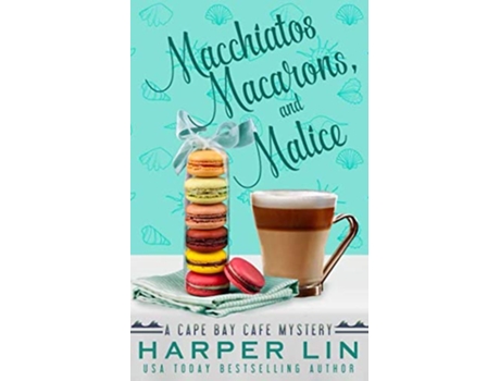 Livro Macchiatos Macarons and Malice A Cape Bay Cafe Mystery de Harper Lin (Inglês)