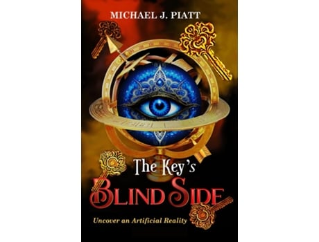 Livro The Keys Blind Side Uncover an Artificial Reality de Michael J Piatt (Inglês)