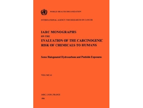 Livro Vol 41 Iarc Monographs Some Halogenated Hydrocarbons And Pesticide Exposures De The International Agency For Research On Cancer (inglês)