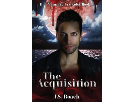 Livro The Vampire Crusades The Acquisition - Book 1 The Acquisition de J S Roach (Inglês)
