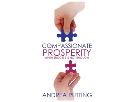 Livro Compassionate Prosperity When Success Is Not Enough De Putting, Andrea Et Al. (inglês)