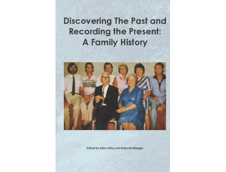 Livro Discovering the past and recording the present A family history de Allen Lilley (Inglês)