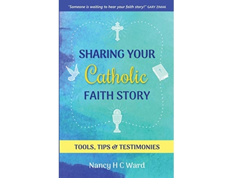 Livro Sharing Your Catholic Faith Story Tools Tips and Testimonies de Nancy Hc Ward (Inglês)